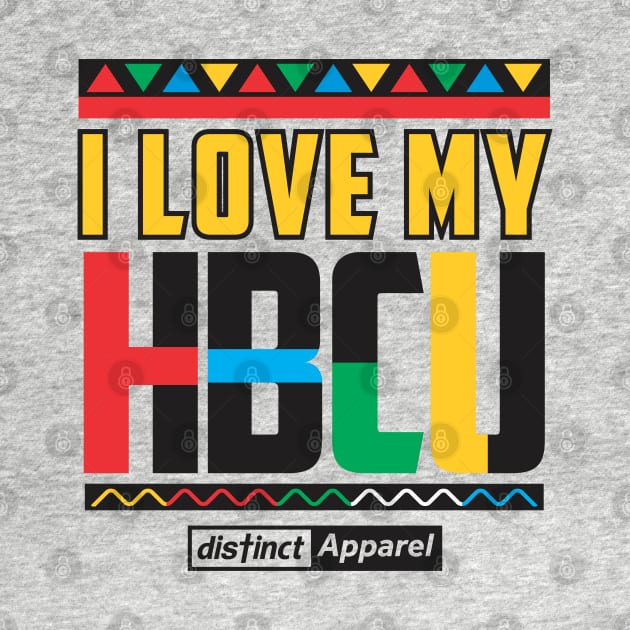 I LOVE MY HBCU (HBCU STRONG) by DistinctApparel